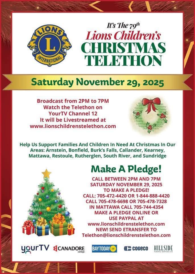 Lions children telethon november 29th from 2pm to 7pm. Make  pledge by calling 705-472-4420