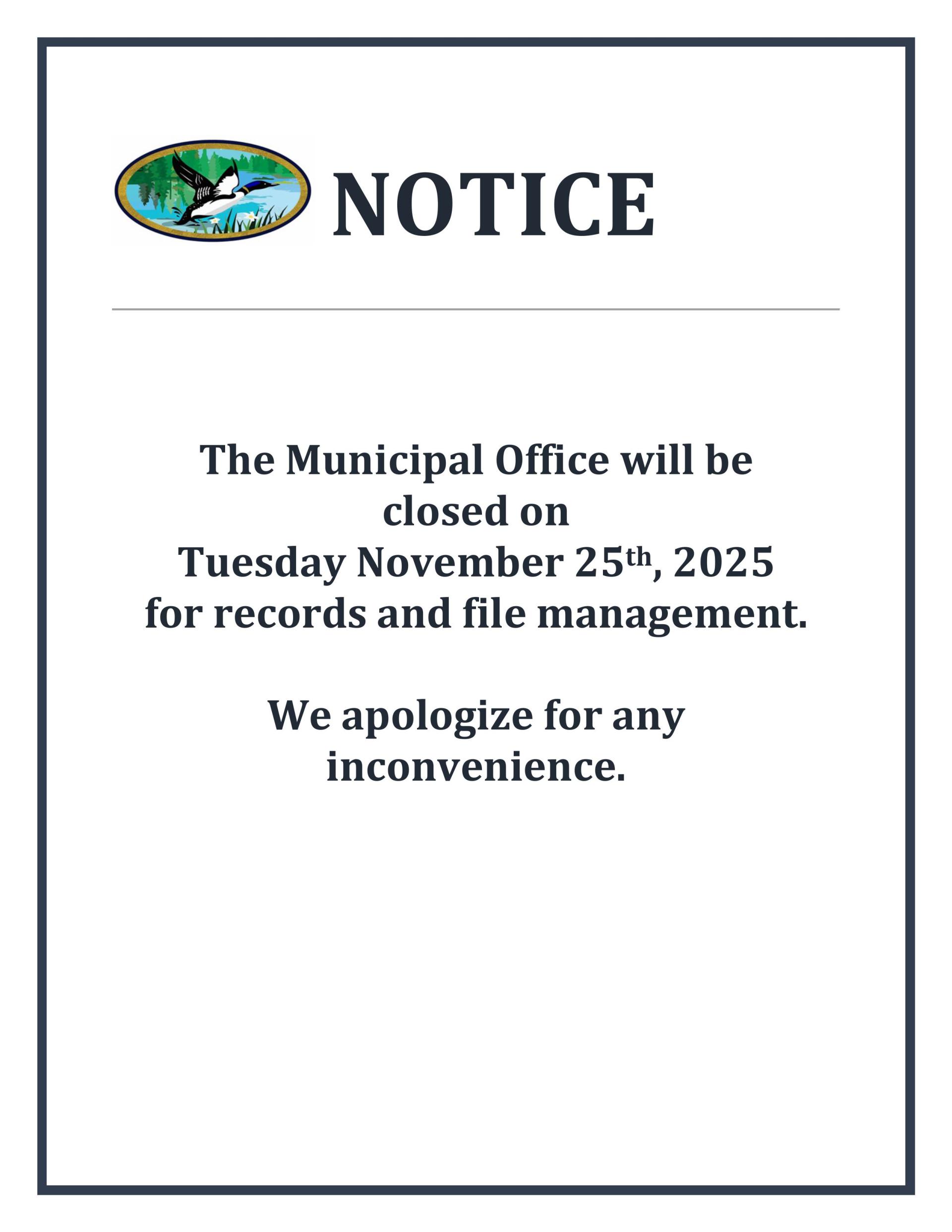 The Municipal Office will be  closed on  Tuesday November 25th, 2025  for records and file management.